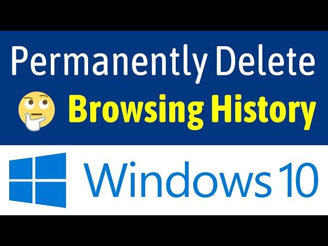 How To Permanently Delete Browsing History On Windows 10 PC / Laptop (Easiest Way)