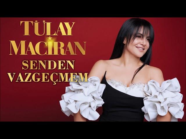 Tülay Maciran - Senden Vazgeçmem