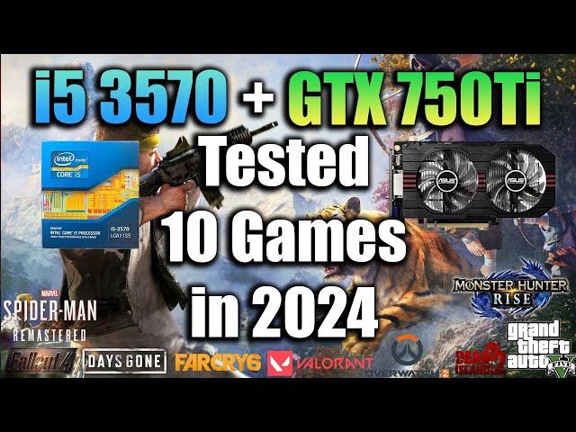 i5 3570 + GTX 750Ti Tested 10 Games in 2024