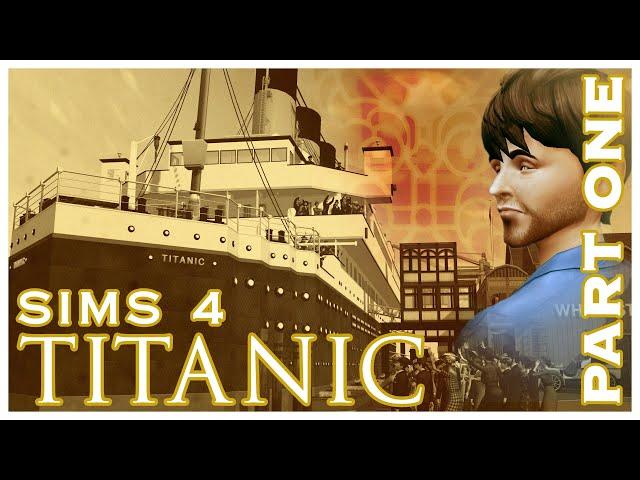 TITANIC: Part 1 [SIMS 4 Machinima Series] | Simooligan