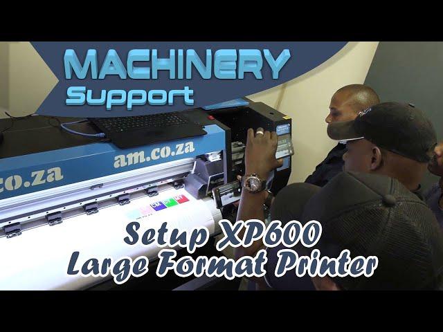 Setup Large Format Printer at Johannesburg, XP600 ECO-Solvent Inks - Machinery.Support Daily Vlog