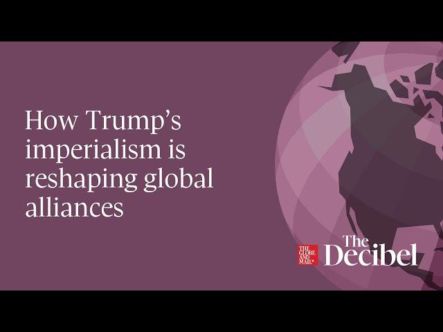 How Trump’s imperialism is reshaping global alliances