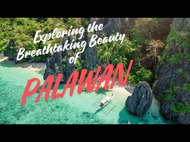 Exploring the Breathtaking Beauty of Palawan: Must-Do Activities