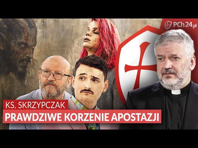 KS. ROBERT SKRZYPCZAK: PRAWDZIWE KORZENIE APOSTAZJI!