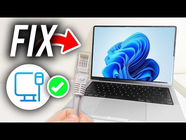 How To Fix Ethernet Not Working In Windows 11 - Full Guide