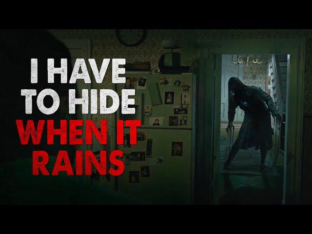 "I Have To Hide When It Rains" Creepypasta