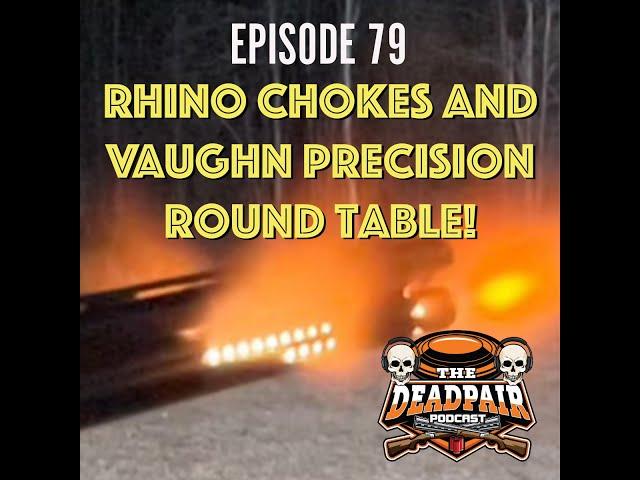 Episode 79, Rhino chokes and Vaughn Precision round table!