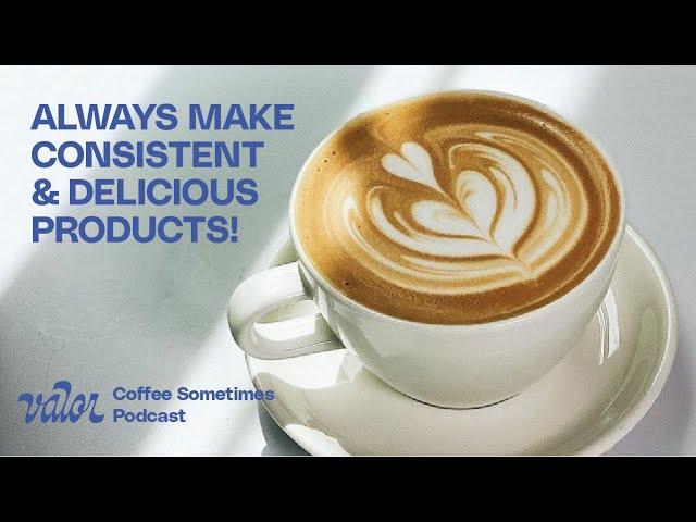 Coffee Sometimes Podcast – How to Make a GREAT Product, CONSISTENTLY – 10/18/2022