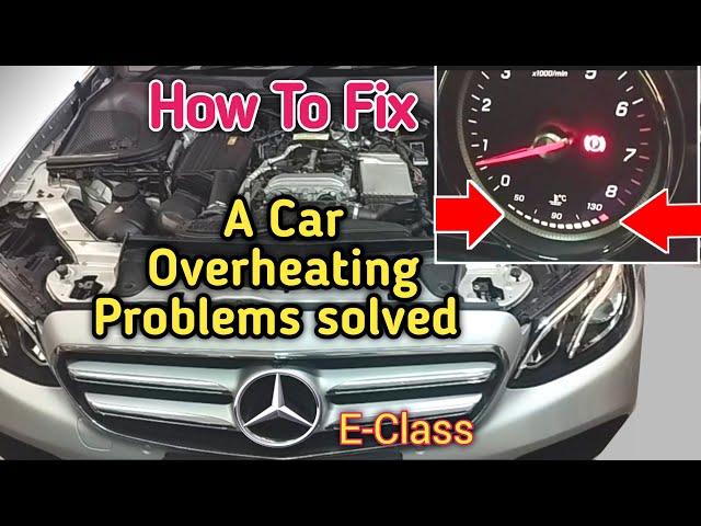 how to fix a overheating car engine ! Mercedes Benz E-Class ,W213 ,(2018-2020)