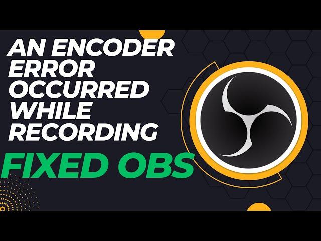 [FIXED] OBS: An Encoder Error Occurred While Recording - 2024