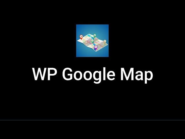 Details overview of WP Google Map Plugin (Installation, Activation, Map Creating, Settings)