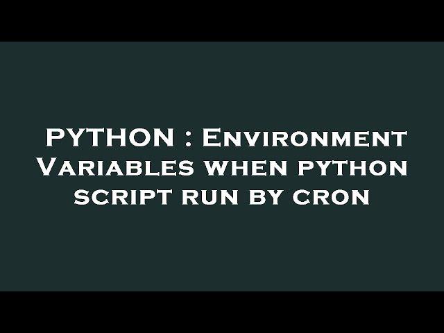 PYTHON : Environment Variables when python script run by cron