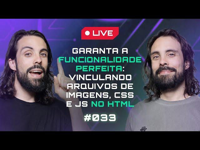  GARANTA A FUNCIONALIDADE PERFEITA - Vinculando arquivos de imagens, CSS e JS no HTML #033