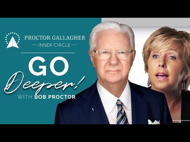 Go Deeper with Bob Proctor | Proctor Gallagher Inner Circle