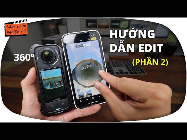 Insta360 X3 X4 ... Hướng dẫn sử dụng camera 360 (Phần 2): HƯỚNG DẪN BIÊN TẬP VIDEO 360