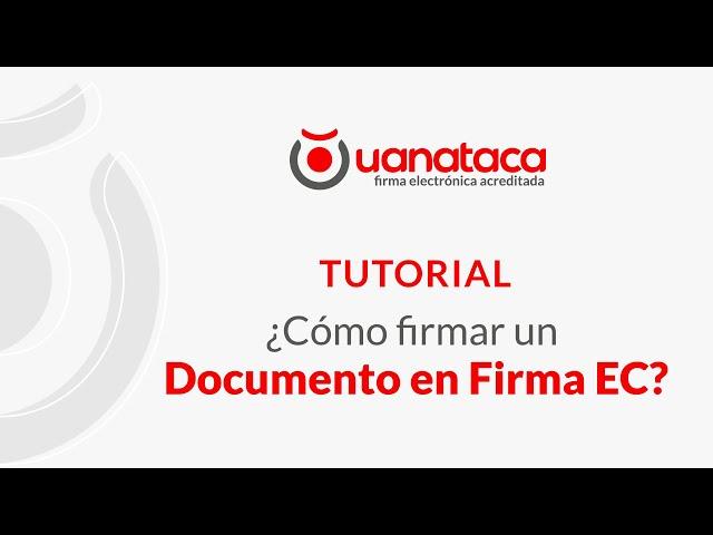 TUTORIAL ¿Cómo firmar un documento en Firma EC?