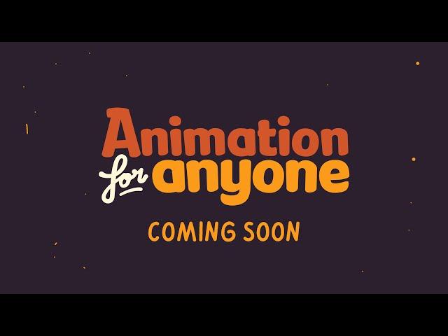 Animation for Anyone: Coming Soon!