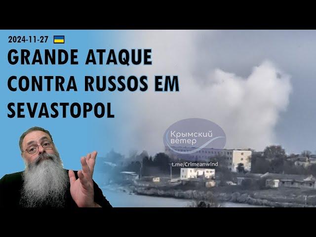 #Ucrânia 2024-11-27: UCRÂNIA faz GRANDE ATAQUE contra BASES RUSSAS em SEVASTOPOL e outros LUGARES