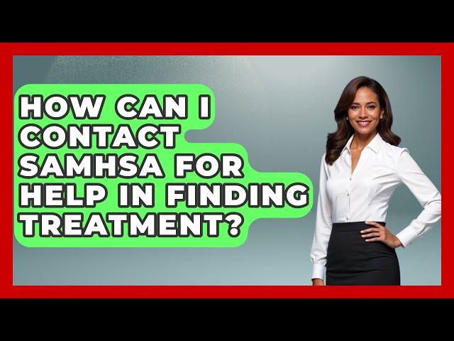 How Can I Contact SAMHSA for Help in Finding Treatment? | Mind Over Substance
