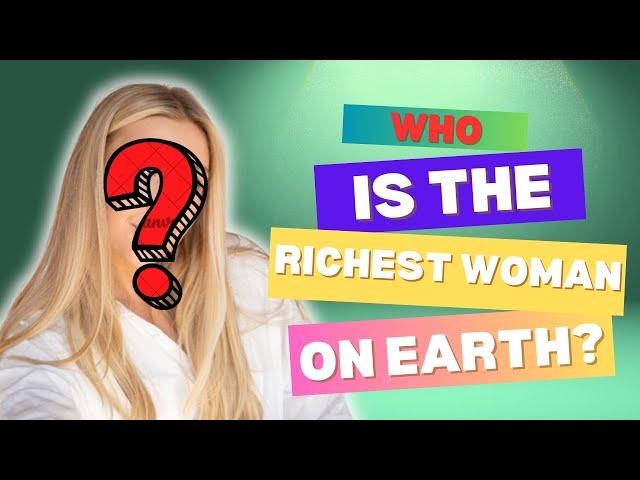 WHO IS THE RICHEST WOMAN IN THE WORLD, #richestbillionaire, female billionaires 2024 #love #luxury