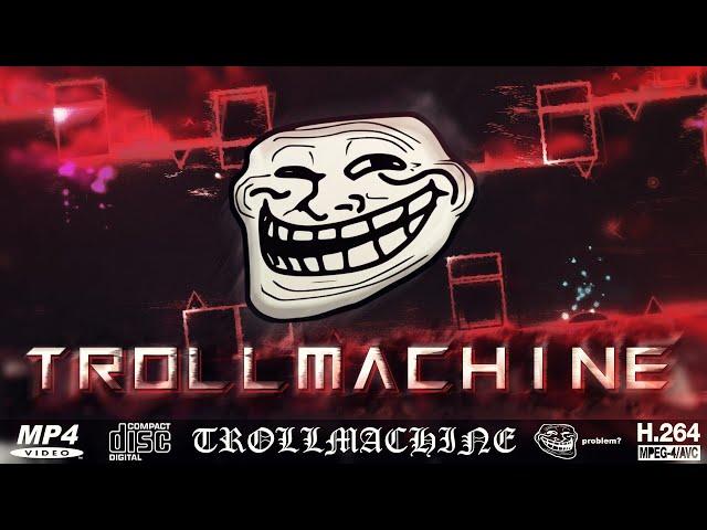 TROLLMACHINE [Full Level Showcase] by TROLLM4CHINE & more (Troll Demon)