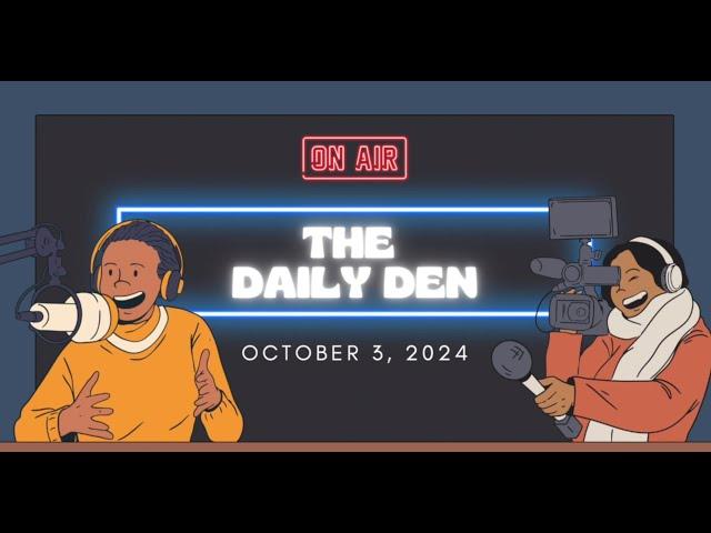 The Daily Den Episode 10 || 10.3.24