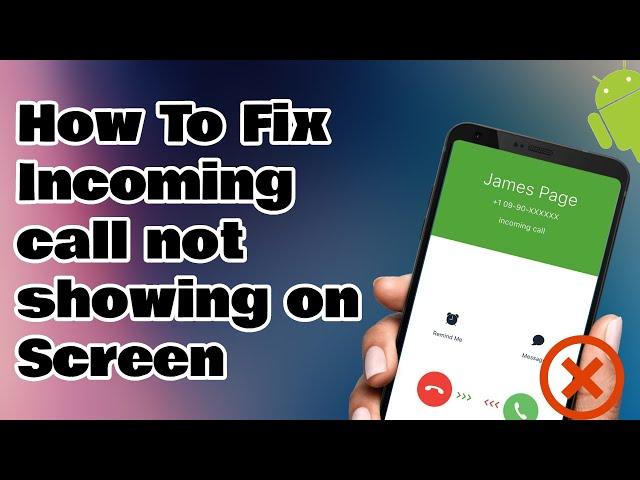 How To Fix Incoming Call Not Showing on Screen (Android)