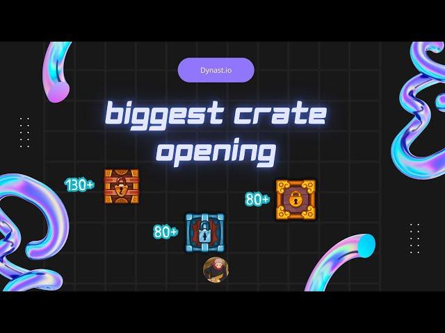 Dynast.io | Biggest Crate Opening Of All Time | 300+ Crates