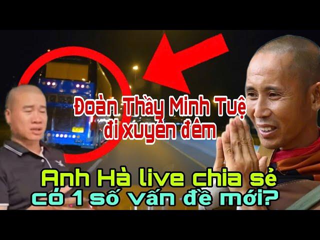 anh Hà live giờ khuya có thông tin mới về đoàn Thầy Minh Tuệ?