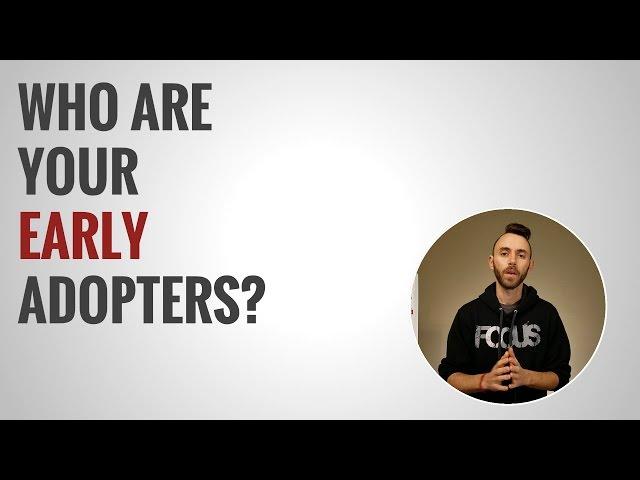 Early Adopters Part 1: Who are your Early Adopters?