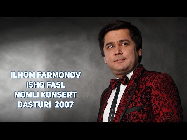 Ilhom Farmonov - Ishq fasli nomli konsert dasturi  2007