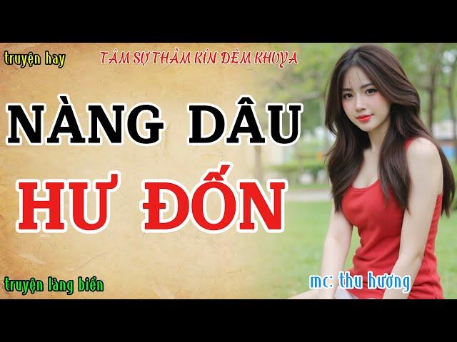 Tâm sự thầm kín đêm khuya nghe là thích : NÀNG DÂU HƯ ĐỐN VÀ MỐI TÌNH TỘI LỖI | Kể chuyện đêm khuya