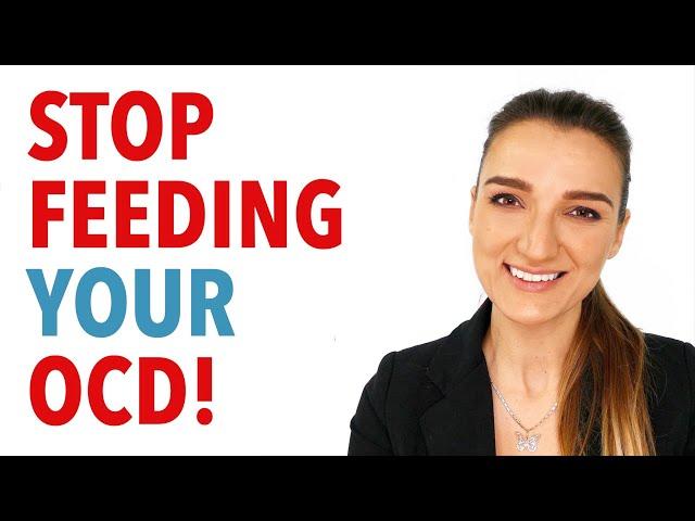 Stop Feeding Your OCD!