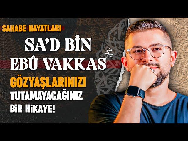 Gözyaşlarınızı Tutamayacağınız Bir Hikaye | Sa’d Bin Ebi Vakkas (r.a)