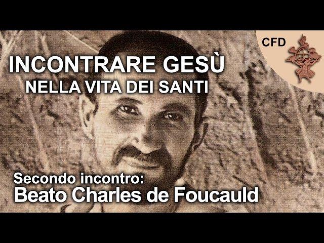 Incontrare Gesù nella vita dei Santi (2/4) - Beato Charles de Foucauld