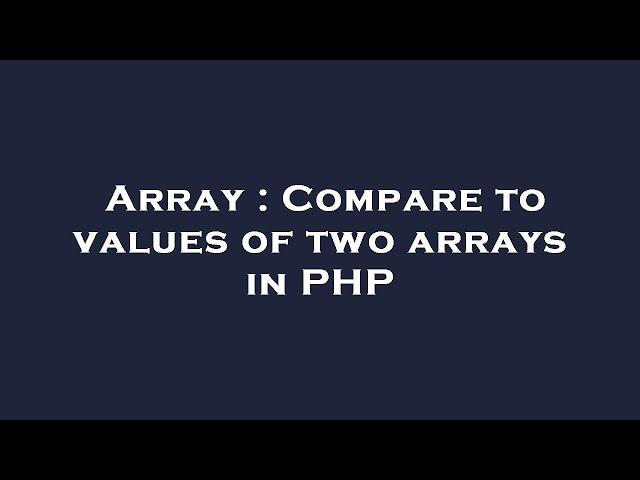 Array : Compare to values of two arrays in PHP