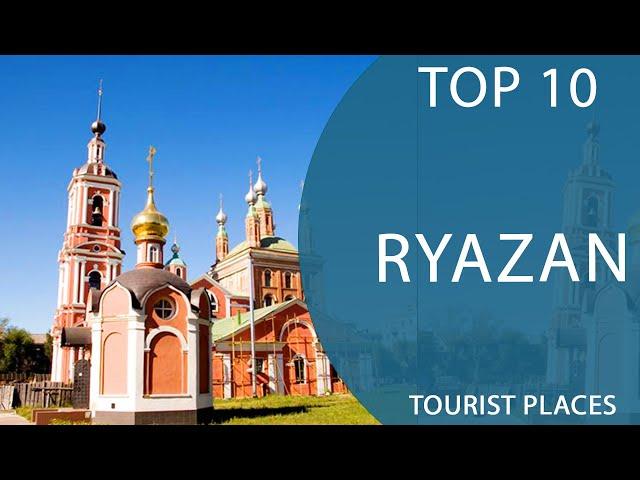 Top 10 Best Tourist Places to Visit in Ryazan | Russia - English