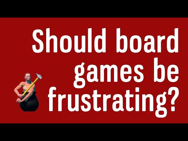 Should Board Games Be Frustrating?