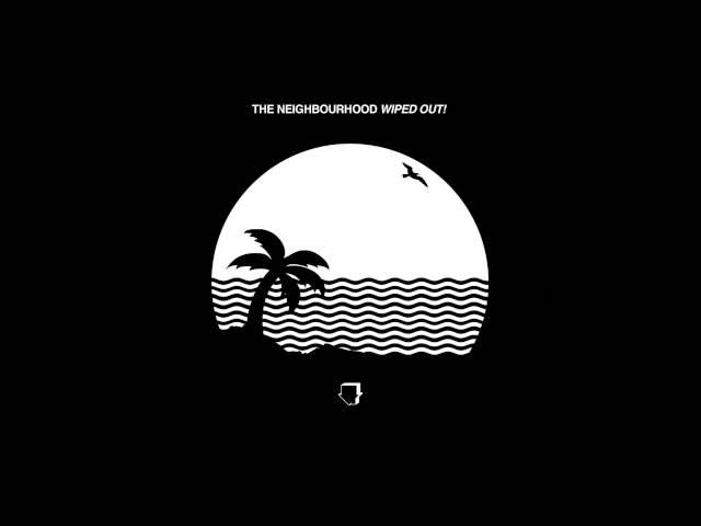 The Neighbourhood - Wiped Out!