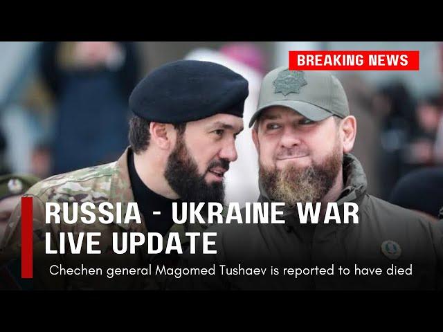 RUSSIA UKRAINE WAR LIVE UPDATE  Chechen general Magomed Tushaev is reported to have died