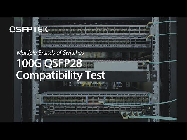 Check How We Test 100G QSFP28 Compatibility | QSFPTEK