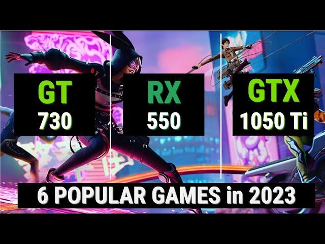 GT 730 vs RX 550 vs GTX 1050 Ti = 6 GAMES in 2023