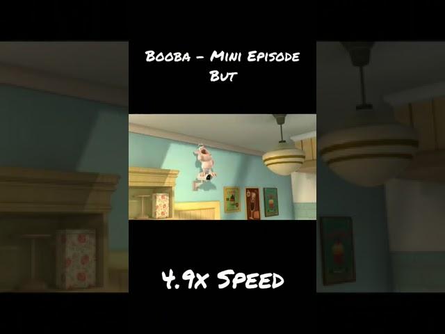 Booba Mini Episode 1 But 4.9x Speed