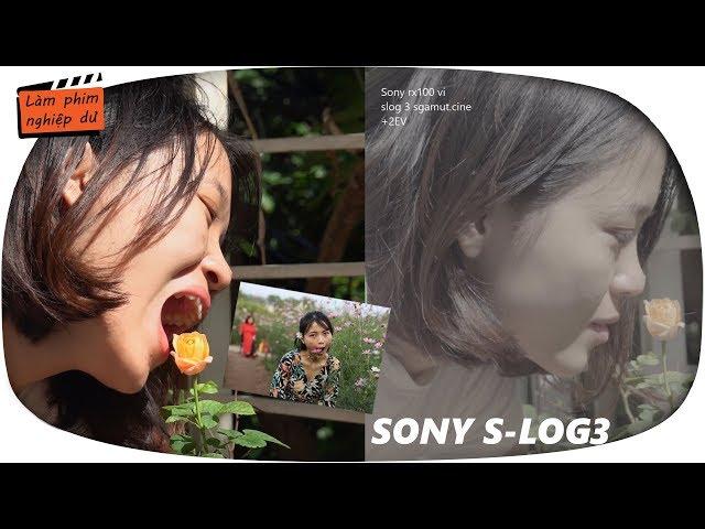 Quay phim siêu đẹp với SONY S-log3  Sony a6300,a6500,a7, RX100