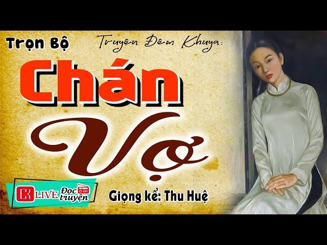 Truyện đời thực nghe là khóc: " CHÁN VỢ " - Nghe kể chuyện đêm khuya việt nam (Chuyện có thật)