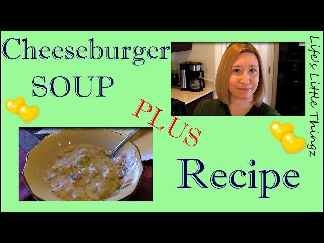 Welcome To My Kitchen: CHEESEBURGER SOUP plus RECIPE