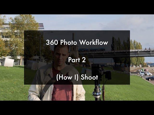 360 panoramic photo workflow part 2; shoot