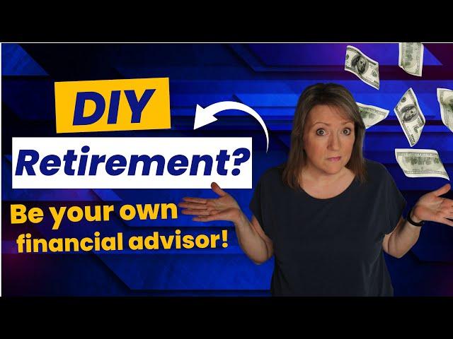 DIY Retirement? Be your OWN financial advisor! 