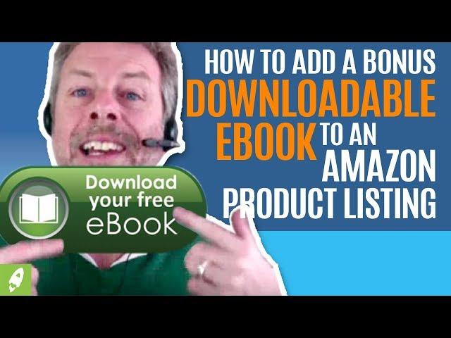 HOW TO ADD A BONUS DOWNLOADABLE EBOOK TO AN AMAZON PRODUCT LISTING