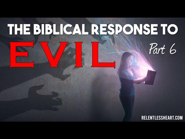 Taken Captive Part 6: The Biblical Response to Evil that Guarantees Victory